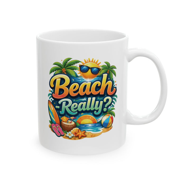 Beach Really? Funny Summer Coffee Mug – Tropical Vacation Cup, Beach Lover Gift