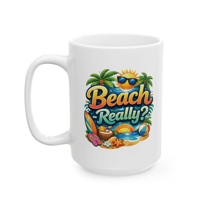 Beach Really? Funny Summer Coffee Mug – Tropical Vacation Cup, Beach Lover Gift