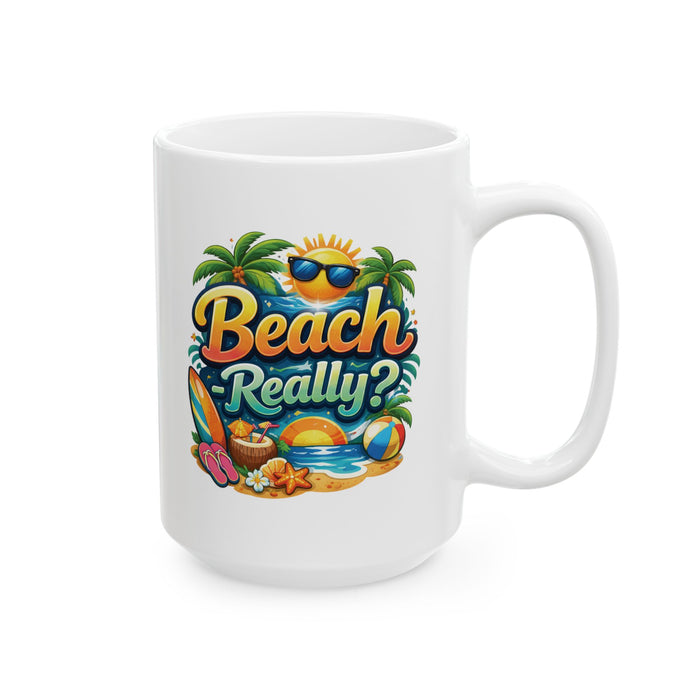 Beach Really? Funny Summer Coffee Mug – Tropical Vacation Cup, Beach Lover Gift