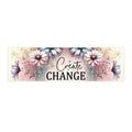 Create Change Bumper Sticker – Inspirational Floral Car Decal for Positivity & Motivation
