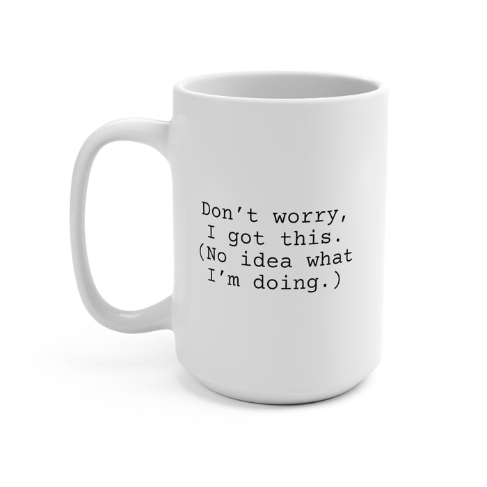 Don't Worry Coffee Mug 15oz, Snarky Gift for Co-Worker or Friend