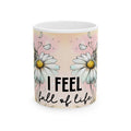 Floral Inspirational Mug I Feel Full of Life Coffee Cup Positive Gift for Women