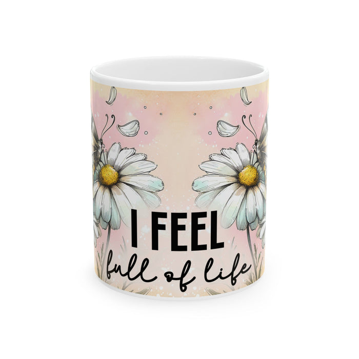 Floral Inspirational Mug I Feel Full of Life Coffee Cup Positive Gift for Women