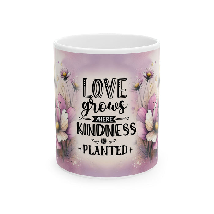 Floral Inspirational Mug – Love Grows Where Kindness Is Planted Coffee Cup Gift