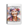 Funny Gray Hair Spiral Notebook Inspirational Journal Gift for Women Seniors