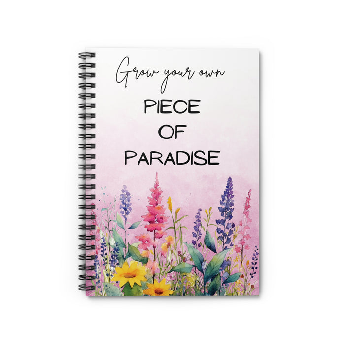 Grow Your Own Piece of Paradise Spiral Notebook Garden Journal Floral Gift