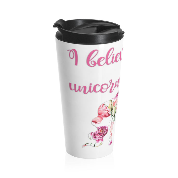 I Believe in Unicorns Stainless Steel Travel Mugs
