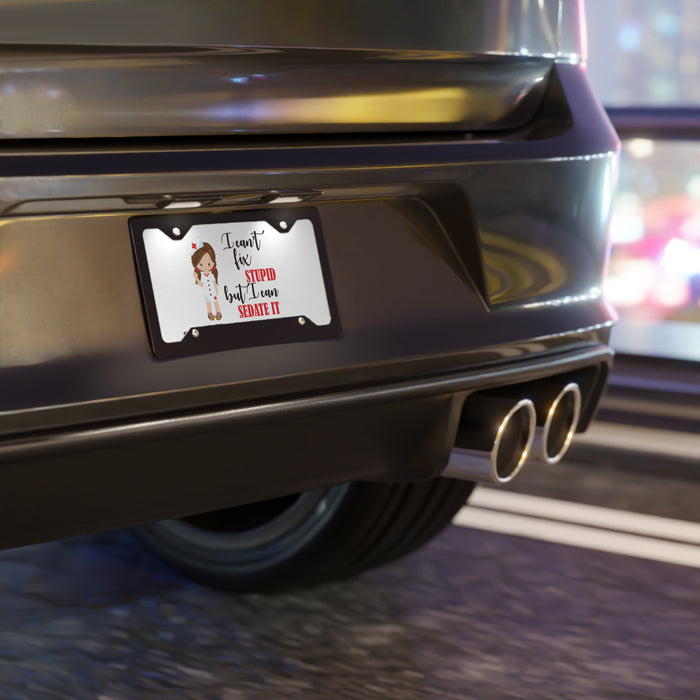 I Can't Fix Stupid, but I Can Sedate It Custom Front License Plate