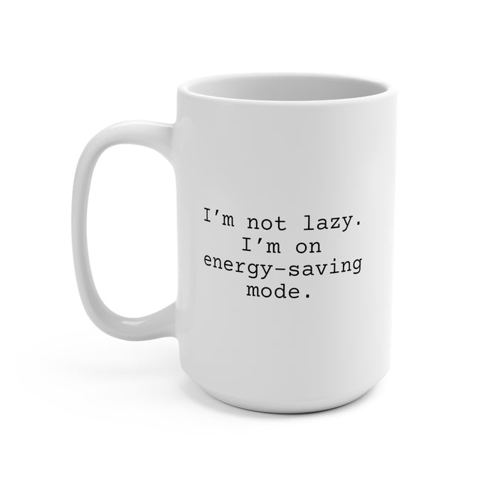 I'm Not Lazy Mug 15oz, Snarky Mug for Family and Friends, Funny Mug Gift