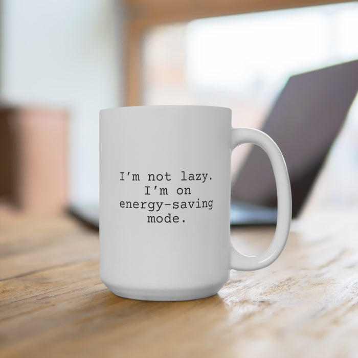 I'm Not Lazy Mug 15oz, Snarky Mug for Family and Friends, Funny Mug Gift