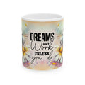 Inspirational Motivational Mug – Dreams Don’t Work Unless You Do Coffee Cup Gift