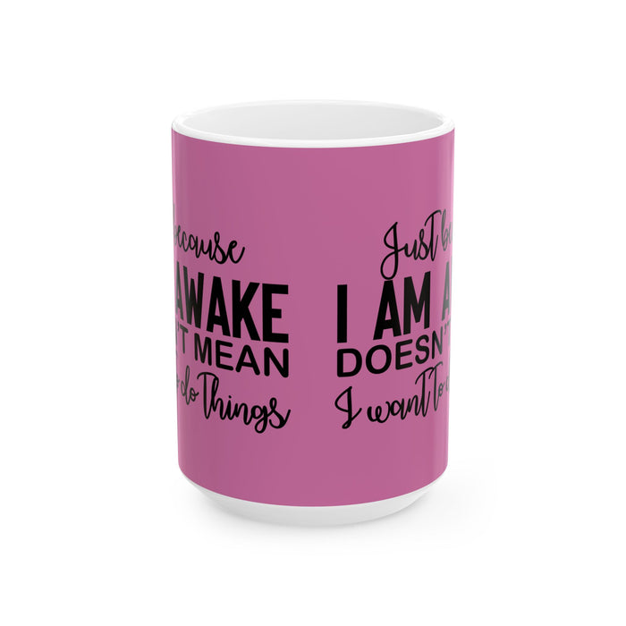 Just Because I'm Awake Pink Ceramic Coffee Mug