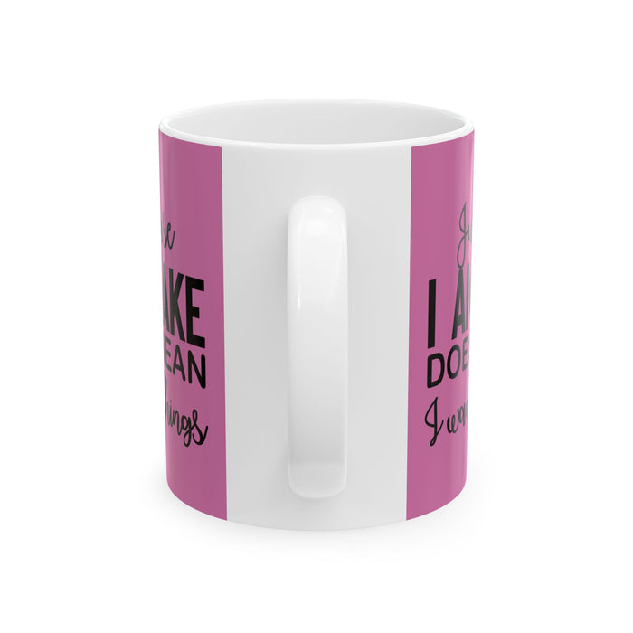 Just Because I'm Awake Pink Ceramic Coffee Mug