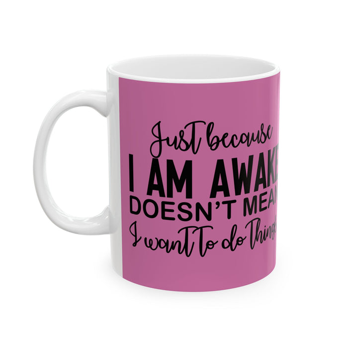 Just Because I'm Awake Pink Ceramic Coffee Mug