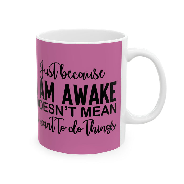 Just Because I'm Awake Pink Ceramic Coffee Mug