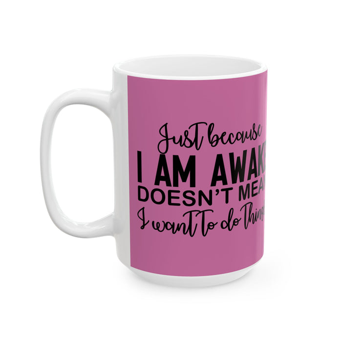 Just Because I'm Awake Pink Ceramic Coffee Mug