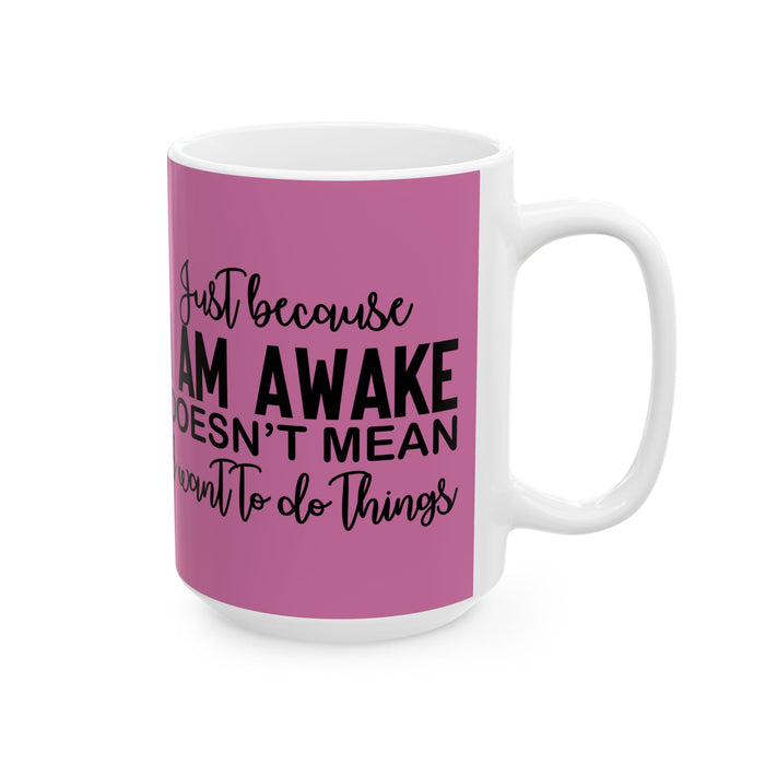 Just Because I'm Awake Pink Ceramic Coffee Mug