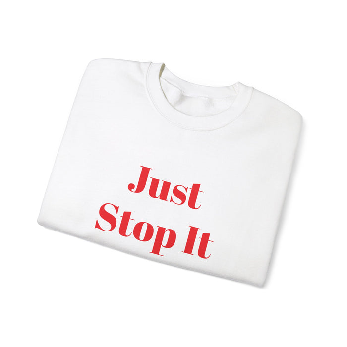 Just Stop It Unisex Heavy Blend™ Crewneck Sweatshirt