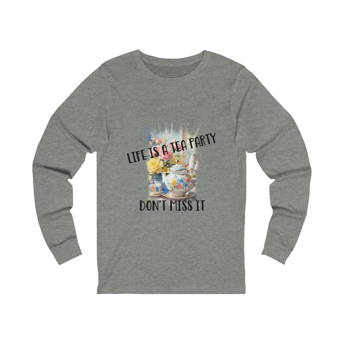 Life is a Tea Party Don't Miss it Womens Jersey Long Sleeve Tee