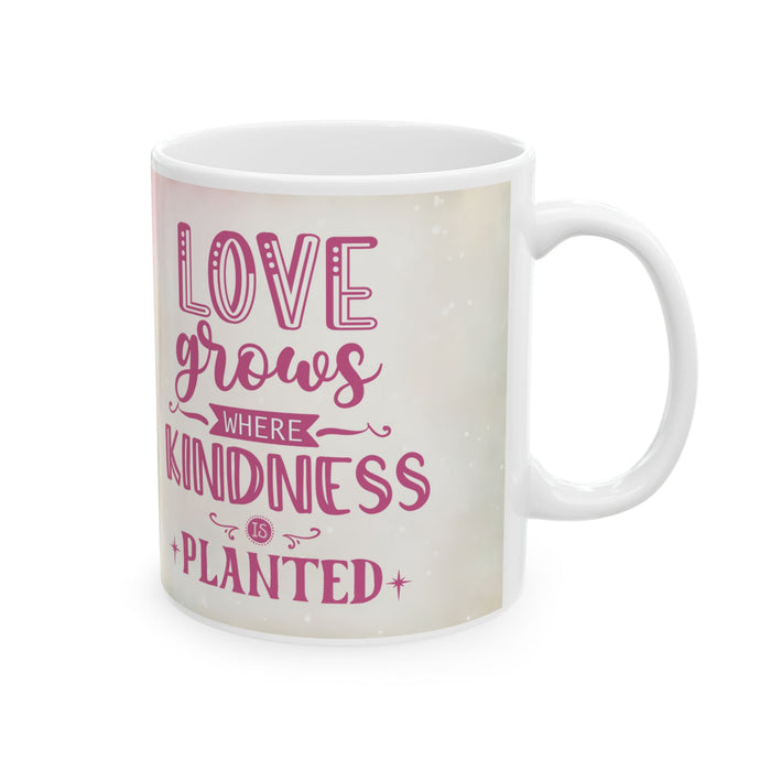 Love Grows Where Kindness Is Planted Mug  Inspirational Floral Coffee Cup
