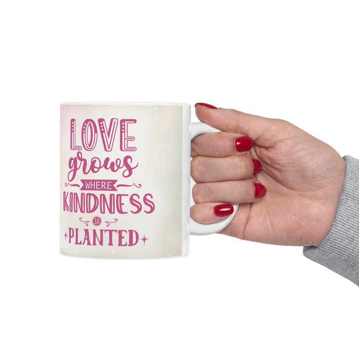 Love Grows Where Kindness Is Planted Mug  Inspirational Floral Coffee Cup
