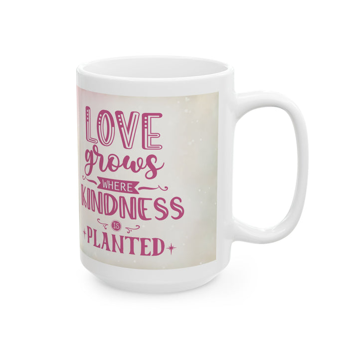 Love Grows Where Kindness Is Planted Mug  Inspirational Floral Coffee Cup