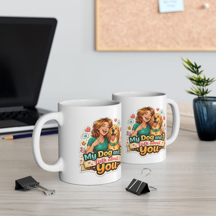 My Dog and I Talk About You Mug  Funny Dog Lover Gift  Pet Owner Coffee Cup