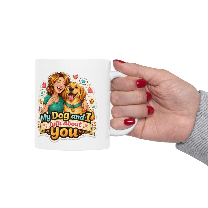 My Dog and I Talk About You Mug  Funny Dog Lover Gift  Pet Owner Coffee Cup