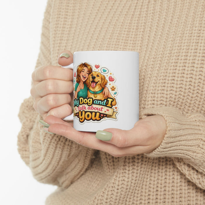 My Dog and I Talk About You Mug  Funny Dog Lover Gift  Pet Owner Coffee Cup