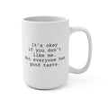 Not Everyone Has Good Taste Mug 15oz, Snarky Mug for Co-Worker or Friend.