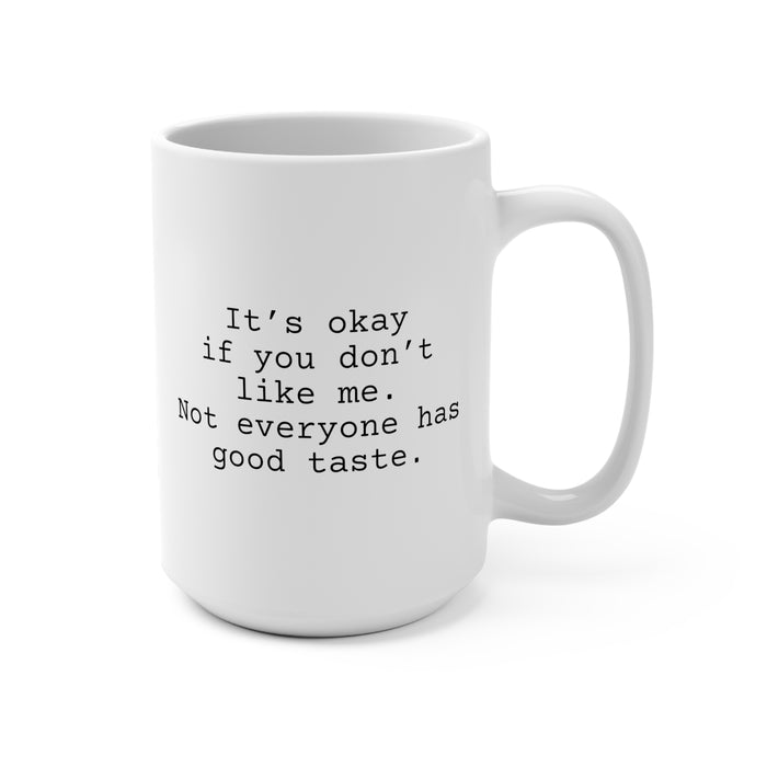 Not Everyone Has Good Taste Mug 15oz, Snarky Mug for Co-Worker or Friend.