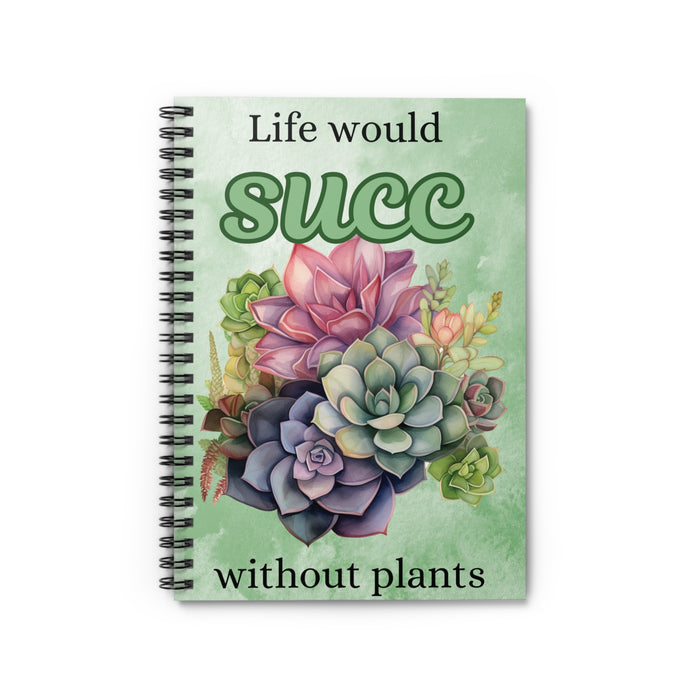 Succulent Spiral Notebook Life Would Succ Without Plants Funny Garden Journal