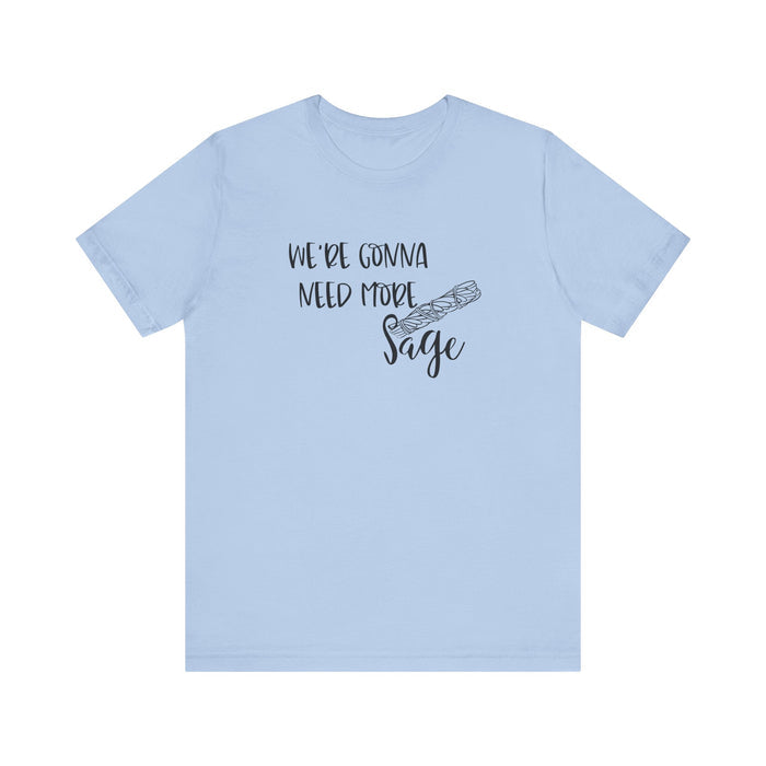 We're Gonna Need More Sage Unisex Jersey Short Sleeve Tee Smudge Meditate