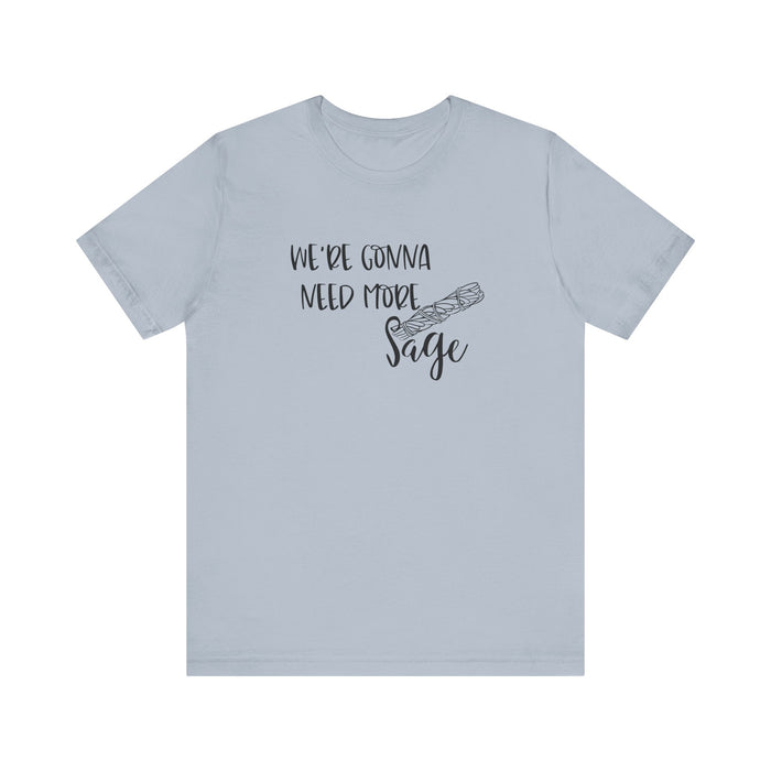 We're Gonna Need More Sage Unisex Jersey Short Sleeve Tee Smudge Meditate