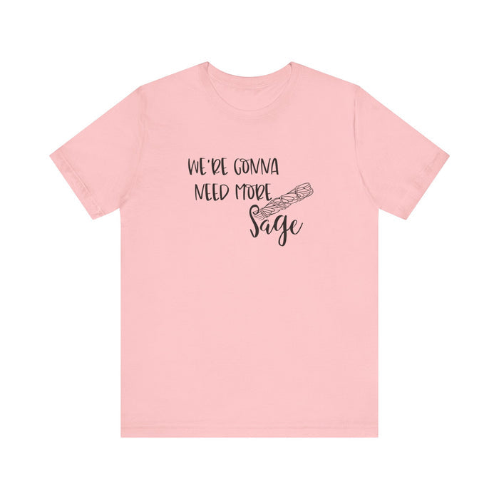 We're Gonna Need More Sage Unisex Jersey Short Sleeve Tee Smudge Meditate