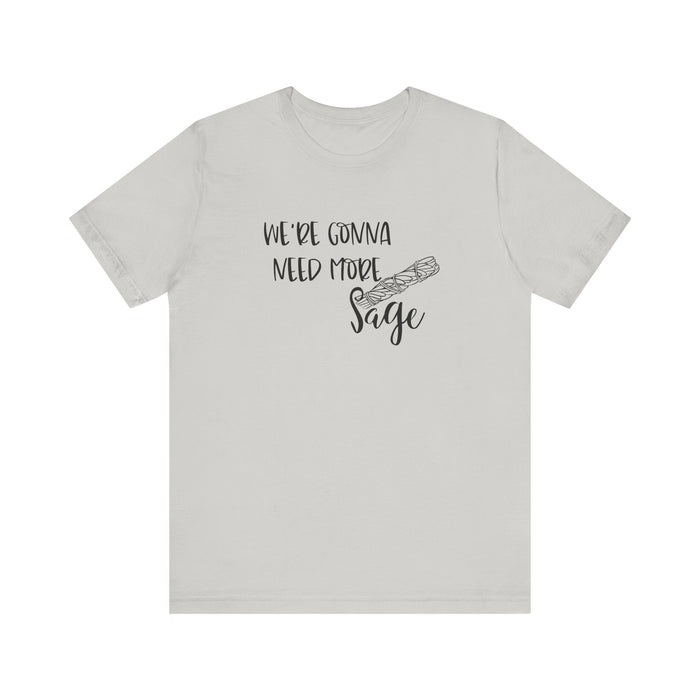 We're Gonna Need More Sage Unisex Jersey Short Sleeve Tee Smudge Meditate