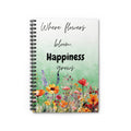 Where Flowers Bloom Happiness Grows Spiral Notebook Floral Journal Gift