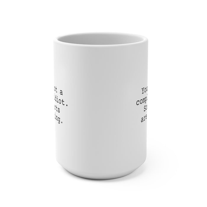 You're Not an Idiot Mug 15oz, Snarky Coffee Mug for Friends and Co-Workers